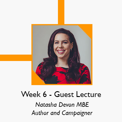 Week 6 Guest Lecture - Natasha Devon MBE, Author and Campaigner